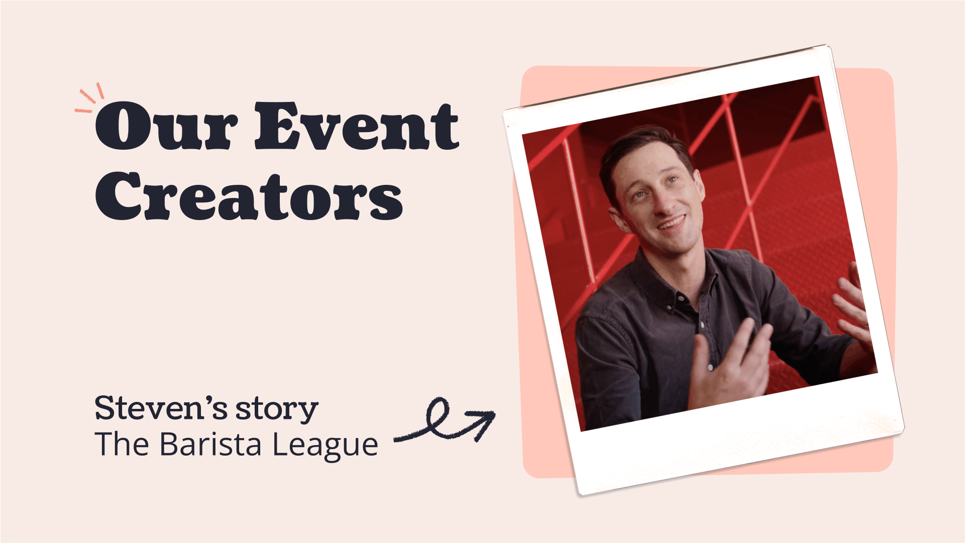 Our Event Creators Steven Maloney The Barista League cover photo with writing on pink background and polaroid photo of steven